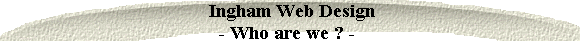  Ingham Web Design
- Who are we ? - 